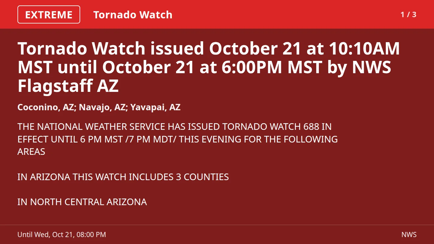 A full-screen alert card on a dark red background. A red band at the top reads EXTREME, Tornado Watch, 1 / 3. The headline says Tornado Watch issued October 21 at 10:10AM MST until October 21 at 6:00PM MST by NWS Flagstaff AZ, then the area Coconino, Yavapai and Navajo counties and the weather service's text. The footer says Until Wed, Oct 21, 08:00 PM, and NWS.